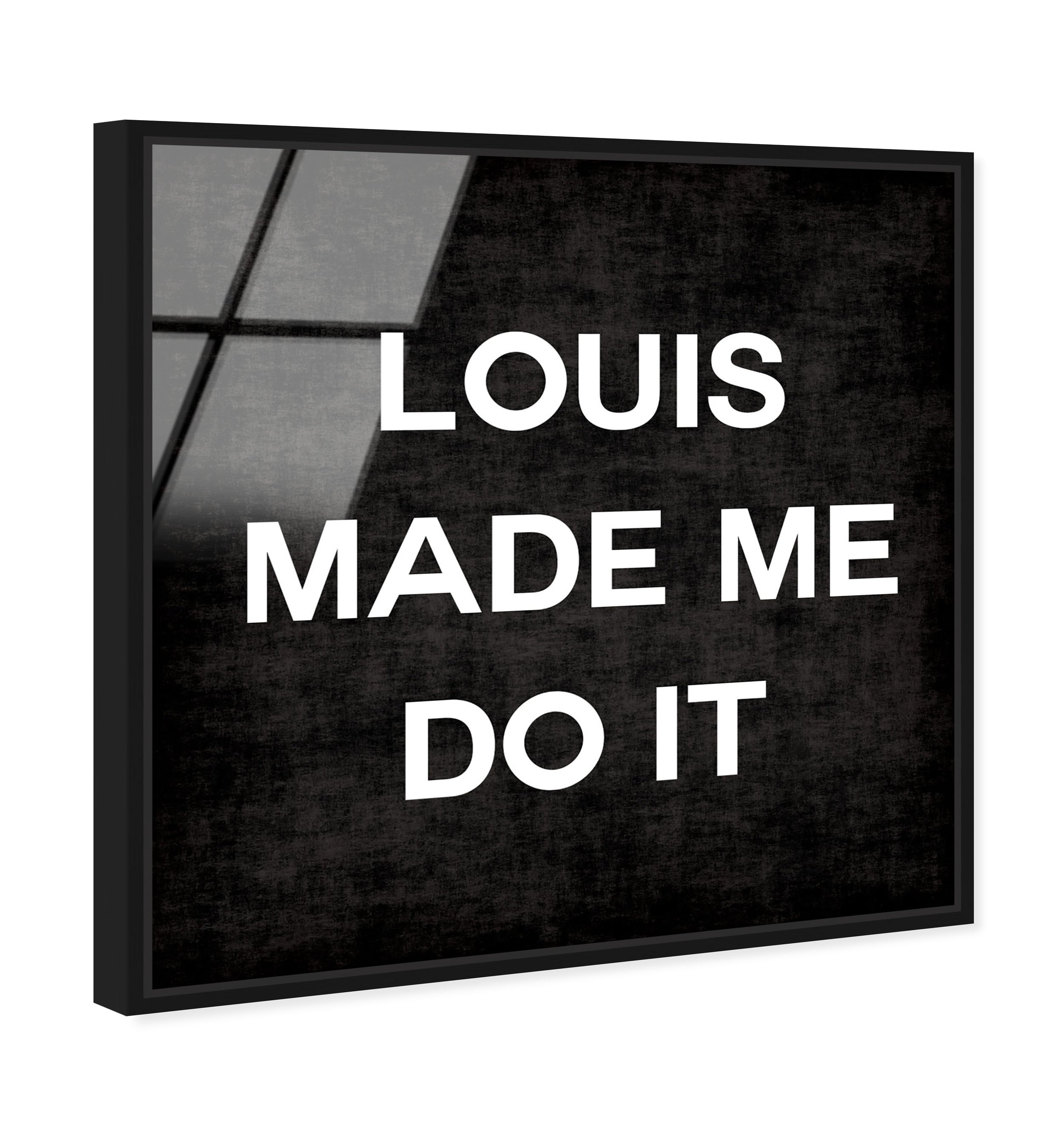 Louis Made Me Do It
