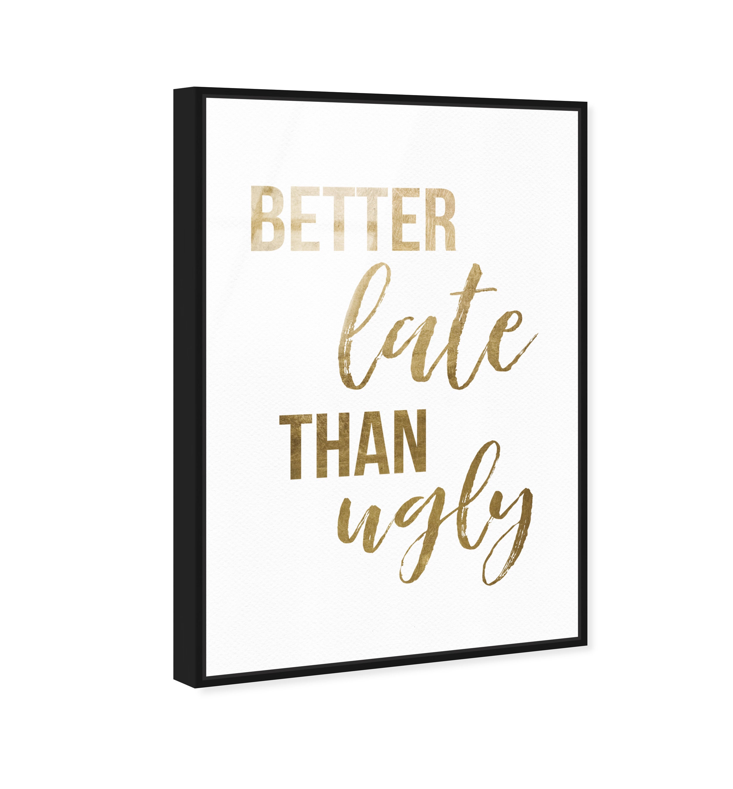 Better Late than Ugly