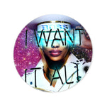Want It All Queen - Round Acrylic Art